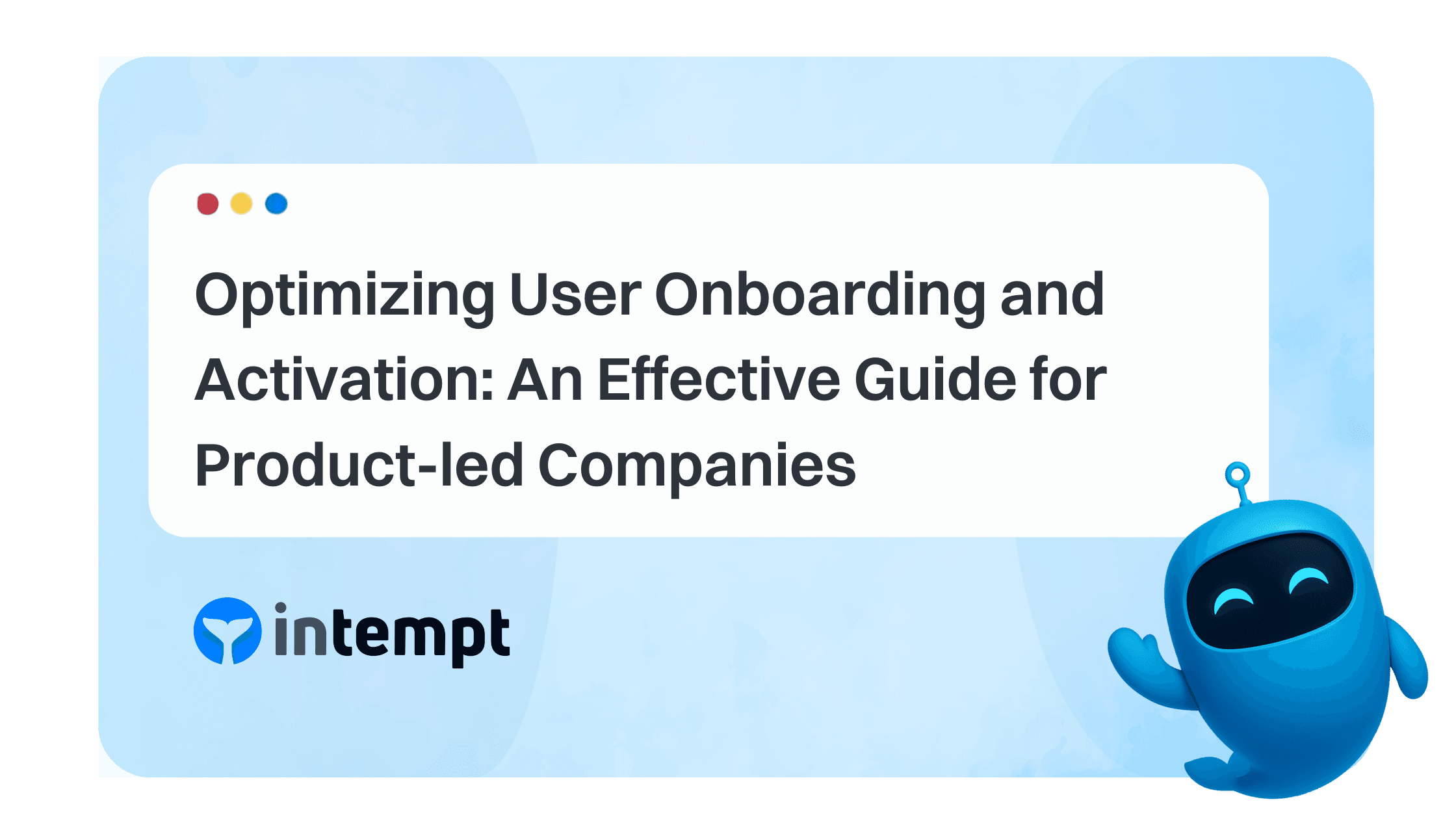 Optimizing User Onboarding and Activation: Effective Guide for Product-led Companies