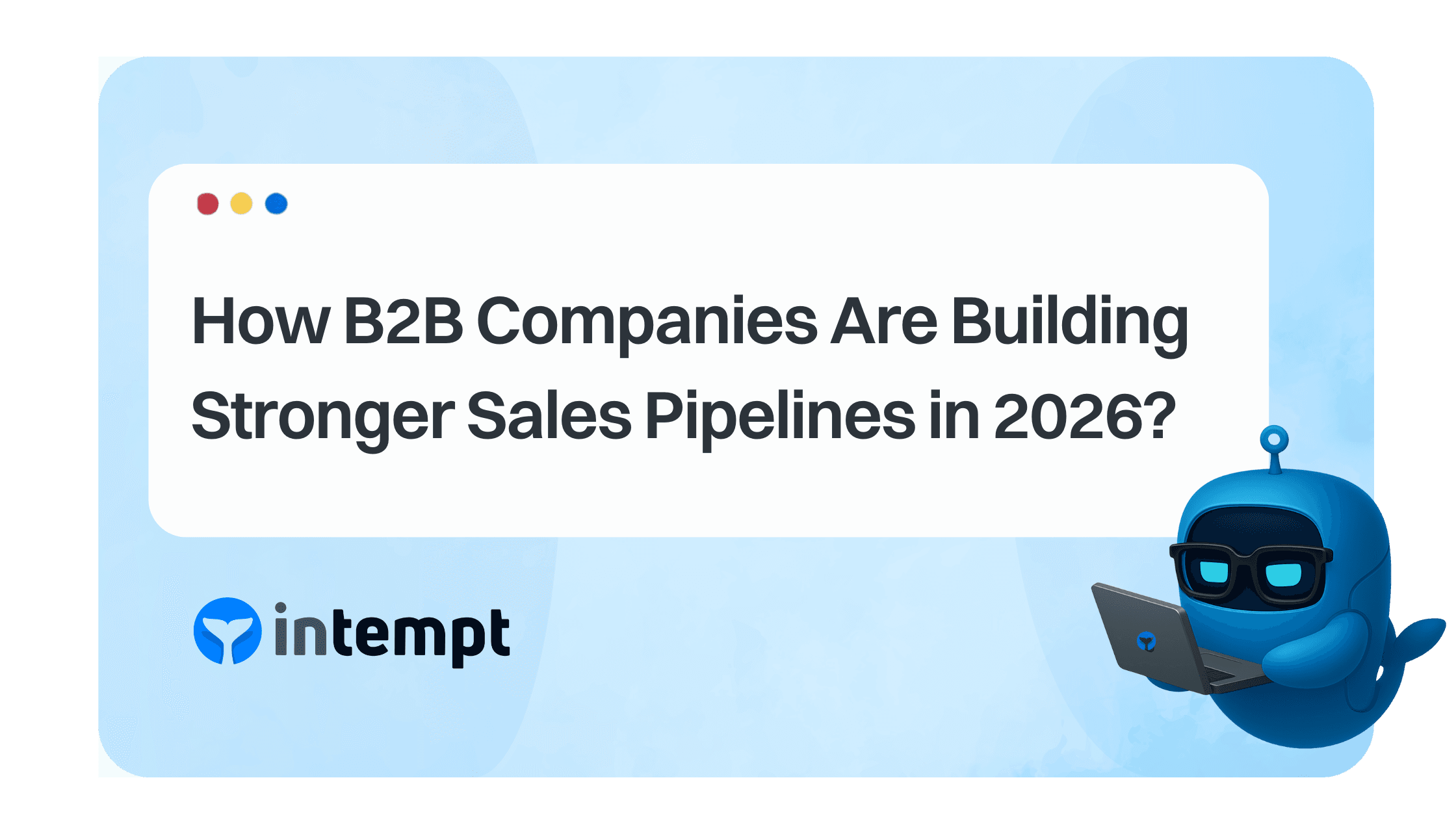 How B2B Companies Build Stronger Sales Pipelines in 2026