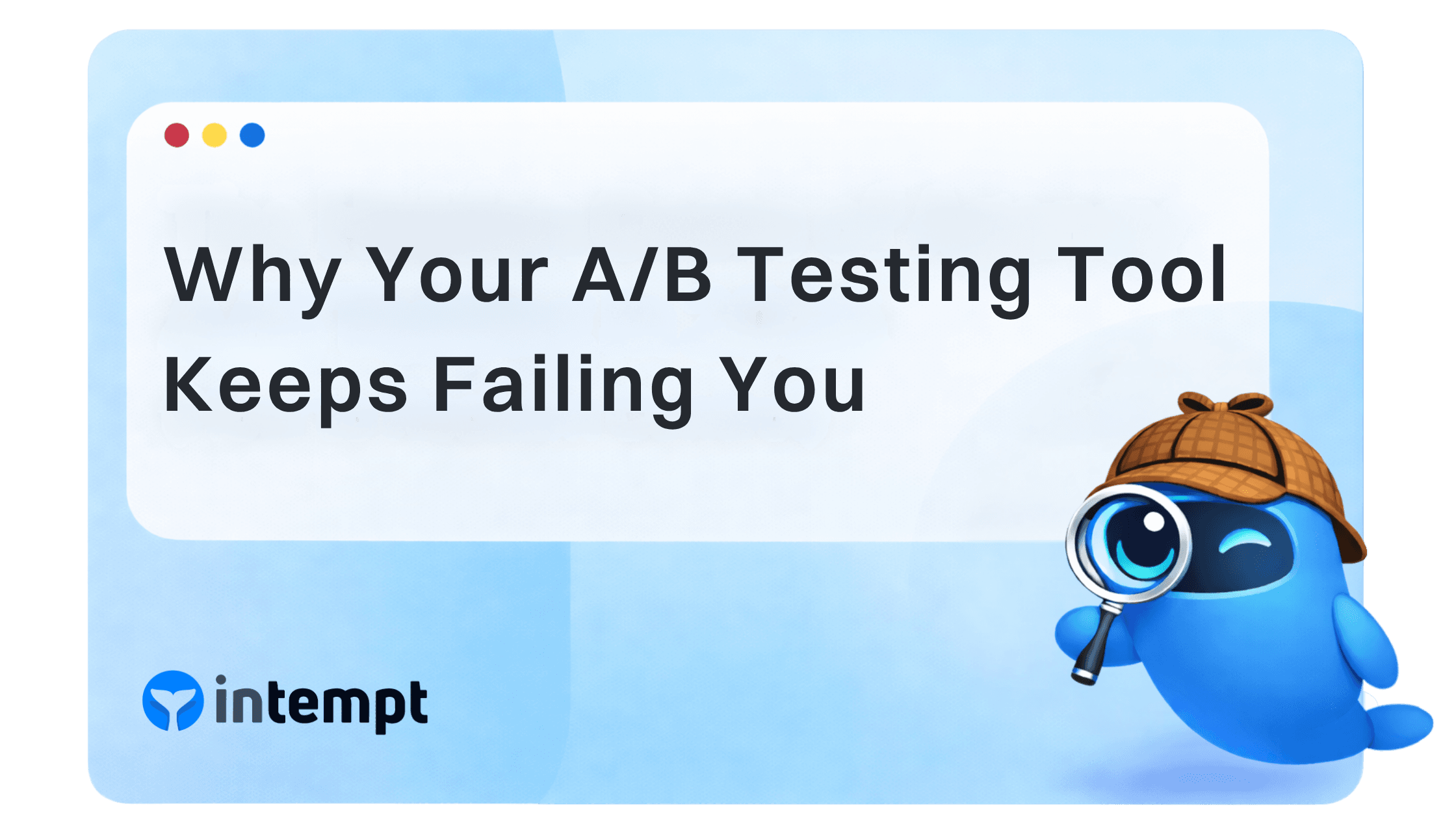 Why Your A/B Testing Tool Keeps Failing You