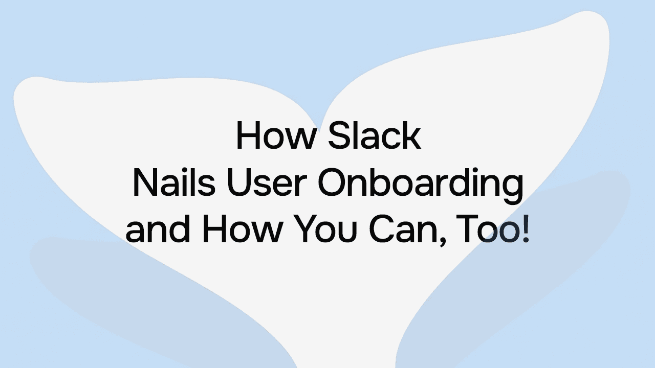 How Slack Nails User Onboarding (and How You Can, Too)