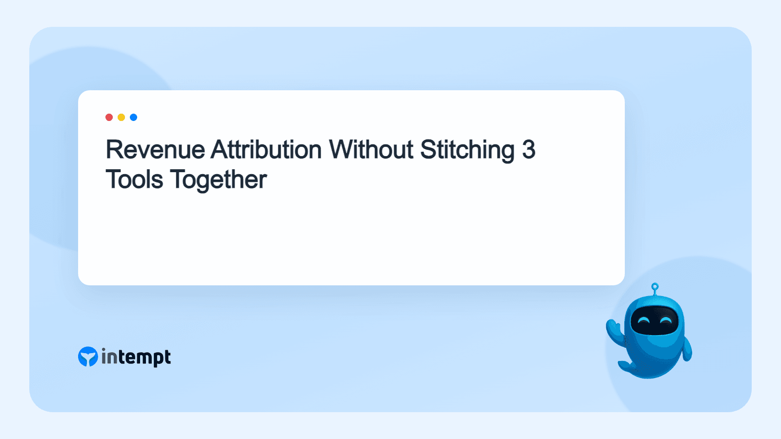 Revenue Attribution Without Stitching 3 Tools Together