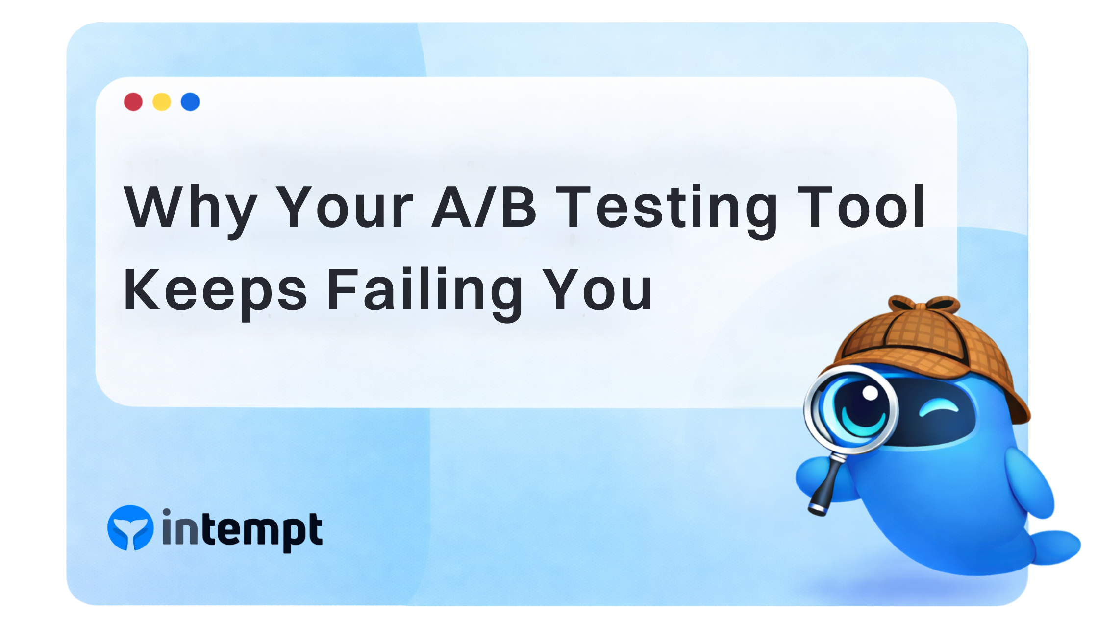 Why Your A/B Testing Tool Keeps Failing You